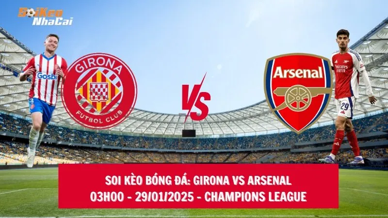 Soi kèo nhà cái Girona vs Arsenal – 03h00 – 29/01/2025 – Champions League