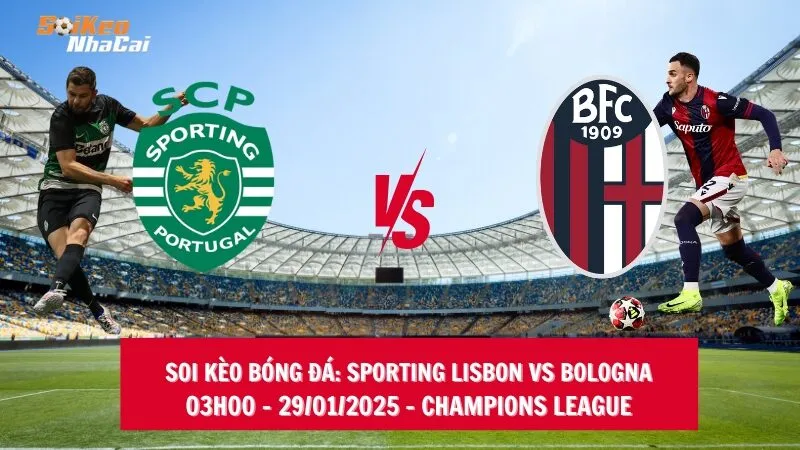 Soi kèo nhà cái Sporting Lisbon vs Bologna – 03h00 – 30/01/2025 – Champions League